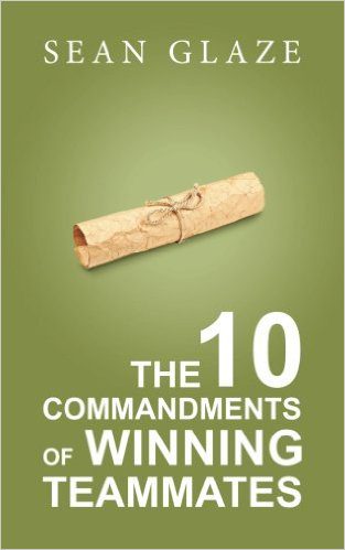 The 10 Commandments of Winning Teammates, by Sean Glaze