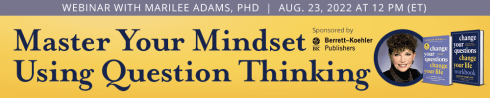 Master Your Mindset Using Question Thinking with Dr. Marilee Adams ...